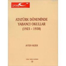 ATATÜRK DÖNEMİNDE YABANCI OKULLAR (1923-1938) - AYTEN SEZER