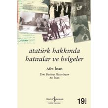 Atatürk Hakkında Hatıralar ve Belgeler - Afet İnan