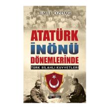 Atatürk İnönü Dönemlerinde Türk Silahlı Kuvvetleri - Ümit Özdağ
