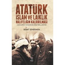 Atatürk İslam ve Laiklik Halifeliğin Kaldırılması - Sedat Şenermen