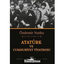 ATATÜRK VE CUMHURIYET TIYATROSU - ÖZDEMİR NUTKU