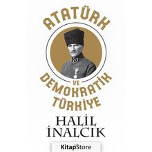 Atatürk ve Demokratik Türkiye - Halil İnalcık