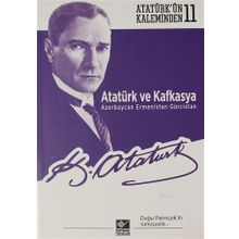 Atatürk ve Kafkasya Azerbaycan Ermenistan Gürcistan Kaynak Yayınları