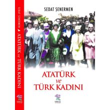 Atatürk ve Türk Kadını - Sedat Şenermen