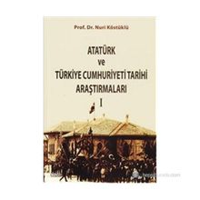 ATATÜRK VE TÜRKIYE CUMHURIYETI TARIHI ARAŞTIRMALARI I - NURI KÖSTÜKLÜ