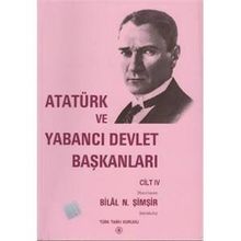 Atatürk Ve Yabancı Devlet Başkanları Cilt 4 - Bilal N. Şimşir