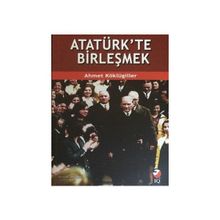 Atatürk’te Birleşmek - Ahmet Köklügiller