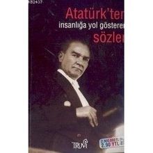ATATÜRK'TEN İNSANLIĞA YOL GÖSTEREN SÖZLER - SELMAN KILINÇ