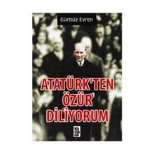 ATATÜRK'TEN ÖZÜR DILIYORUM - GÜRBÜZ EVREN