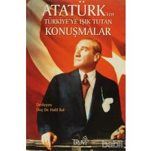 ATATÜRK'TEN TÜRKİYE'YE IŞIK TUTAN KONUŞMALAR - HALIL BAL