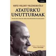 Atatürk’Ü Unutturmak - Hıfzı Veldet Velidedeoğlu