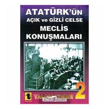 ATATÜRK'ÜN AÇIK VE GIZLI CELSE MECLIS KONUŞMALARI-2 - YALÇIN TOKER