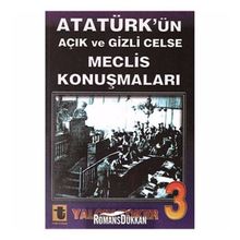 ATATÜRK'ÜN AÇIK VE GIZLI CELSE MECLIS KONUŞMALARI-3 - YALÇIN TOKER