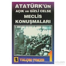 ATATÜRK'ÜN AÇIK VE GIZLI CELSE MECLIS KONUŞMALARI - YALÇIN TOKER