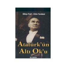 Atatürk’ün Altı Ok’u - Gökçe Fırat Erkin Yurdakul