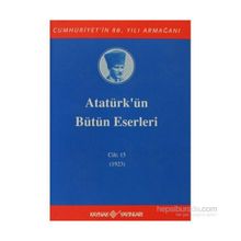 Atatürk'ün Bütün Eserleri Cilt 15 1923 - Mustafa Kemal Atatürk