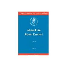 Atatürk'ün Bütün Eserleri Cilt 21 Nutuk 3 Vesikalar 1927 - Mustafa Kemal Atatürk