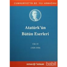 ATATÜRK'ÜN BÜTÜN ESERLERI (CILT 23) (04/05 KASIM 1929-31 AĞUSTOS 1930) - MUSTAFA KEMAL ATATÜRK