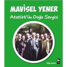 Atatürk'ün Doğa Sevgisi - Mavisel Yener