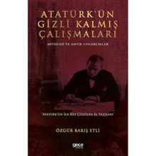 Atatürkün Gizli Kalmış Çalışmaları Mitoloji ve Antik Uygarlıklar - Özgür Barış Etli