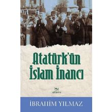 Atatürk’ün İslam İnancı - İbrahim Yılmaz