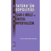 Atatürk'ün Jeopolitiği - Misak-ı Milli ve Küresel Emperyalizm - Necati Ulunay Ucuzsatar