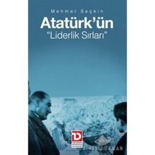 ATATÜRK'ÜN LIDERLIK SIRLARI - MEHMET SEÇKİN