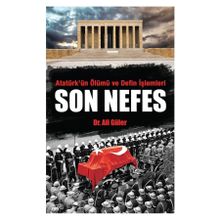 Atatürk'ün Ölümü ve Defin İşlemleri - Son Nefes - Ali Güler