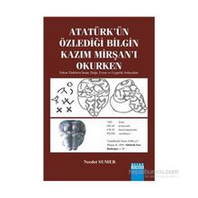 Atatürk’ün Özlediği Bilgin Kazım Mirşan’ı Okurken - Necdet Sumer