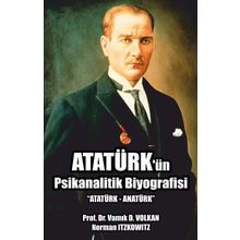 Atatürk’ün Psikanalitik Biyografisi - namik d volkan