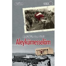 Atatürkün Son Sözü Aleykümesselam - Yrd. Doç. Dr Ali Güler