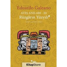 Ateş Anıları 3 Rüzgarın Yüzyılı - Eduardo Galeano