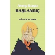 Ateş Kuşu 4 Başlangıç - Elif Nur Yıldırım