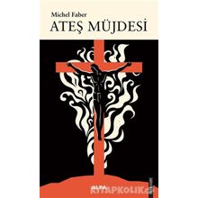 Ateş Müjdesi - Michel Faber