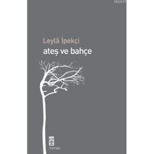 Ateş ve Bahçe - Leyla İpekçi