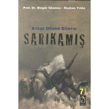 ATEŞE DÖNEN DÜNYA: SARKAMIŞ - BİNGÜR SÖNMEZ;REYHAN YILDIZ