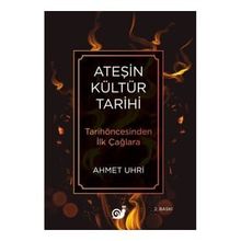 Ateşin Kültür Tarihi - Ahmet Uhri
