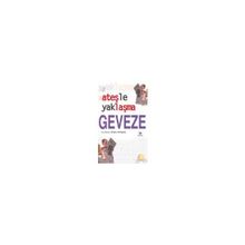 ATEŞLE YAKLAŞMA - GEVEZE