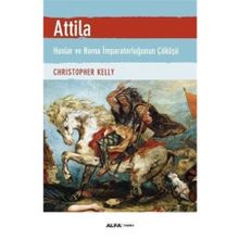 Atilla - Hunlar ve Roma İmparatorluğunun Çöküşü - Christopher Kelly