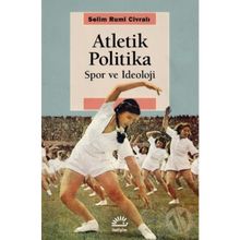 Atletik Politika - Spor ve İdeoloji - Selim Rumi Civralı