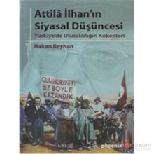 ATTILA İLHANIN SIYASAL DÜŞÜNCESİ TÜRKİYE'DE ULUSALCILIĞIN KÖKENLERİ - HAKAN REYHAN