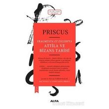 Attila ve Bizans Tarihi - Priscus - Alfa Yayınları
