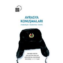 AVRASYA KONUŞMALARI MEDENIYET MODERNITE KIMLIK - SEVİNÇ ALKAN ÖZCAN
