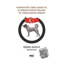 Avrasya`nın Türk Çoban ve İz Sürücü Köpek Irkları ve Türevlerinin Kökeni - Doğan Kartay