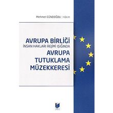 Avrupa Birliği İnsan Hakları Rejimi Işığında Avrupa Tutuklama Müzekkeresi - Mehmet Gündoğdu