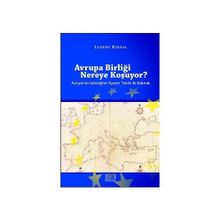 AVRUPA BİRLİĞİ NEREYE KOŞUYOR? AVRUPA'NIN GELECEĞİNE SIYASET TEORISI ILE BAKMAK - LEVENT KIRVAL