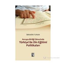 AVRUPA BIRLIĞI SÜRECINDE TÜRKIYE'DE DIN EĞITIMI POLITIKALARI - İBRAHIM TURAN