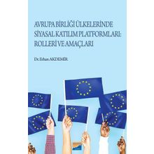 Avrupa Birliği Ülkelerinde Siyasal Katılım Platformları Rolleri ve Amaçları - Erhan Akdemir