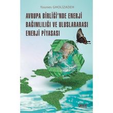 Avrupa Birliğinde Enerji Bağımlılığı ve Uluslararası Enerji Piyasası - Younes Gholizadeh