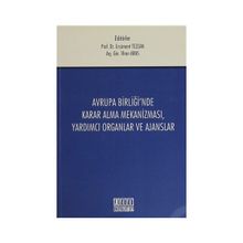 Avrupa Birliği’nde Karar Alma Mekanizması, Yardımcı Organlar ve Ajanslar - İlhan Aras Nilhan Aras Ercüment Tezcan
